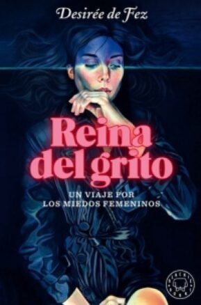 Resumen de Reina del Grito. un Viaje por los Miedos Femeninos