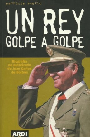 Resumen de Un Rey Golpe a Golpe. Biografía No Autorizada de Juan Carlos de Borbón