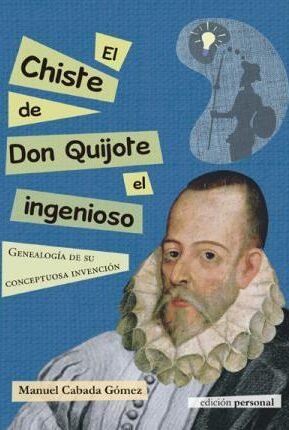 Resumen de El Chiste de Don Quijote el Ingenioso. Genealogía de Su Conceptuosa Invención