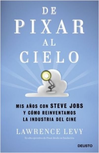 Resumen de De Pixar Al Cielo. Mis Años con Steve Jobs y Cómo Reinventamos la Industria del Cine