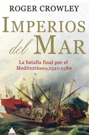 Resumen de Imperios del Mar. La Batalla Final por el Mediterráneo, 1521-1580