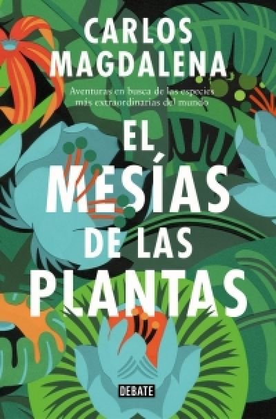 Resumen de El Mesías de las Plantas. Aventuras en Busca de las Especies Más Extraordinarias del Mundo