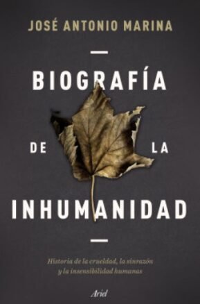 Resumen de Biografía de la Inhumanidad. Historia de la Crueldad, la Sinrazón y la Insensibilidad Humanas