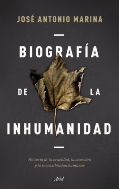 Resumen de Biografía de la Inhumanidad. Historia de la Crueldad, la Sinrazón y la Insensibilidad Humanas
