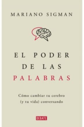 Resumen de El Poder de las Palabras. Cómo Cambiar Tu Cerebro (Y Tu Vida) Conversando