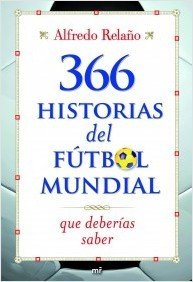 Resumen de 366 Historias del Fútbol Mundial Que Deberías Saber