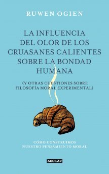 Resumen de La Influencia del Olor de los Cruasanes Calientes Sobre la Bondad Humana y Otras Cuestiones de Filosofía Moral Experimental
