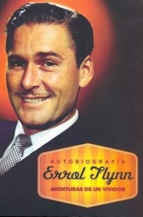 Resumen de Errol Flynn, Autobiografía. Aventuras de un Vividor