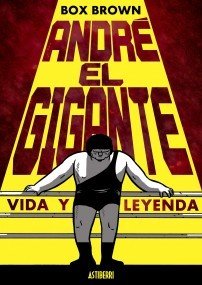 Resumen de André el Gigante. Vida y Leyenda