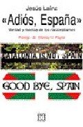 Resumen de Adios España. Verdad y Mentira de los Nacionalismos