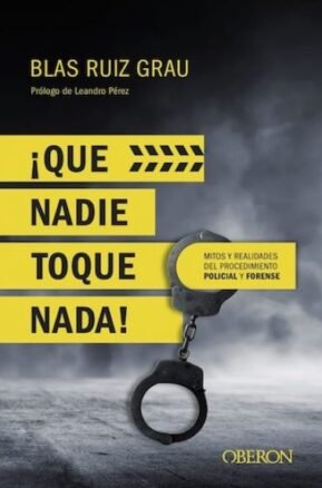 Resumen de ¡Que Nadie Toque Nada! Mitos y Realidades del Procedimiento Policial y Forense