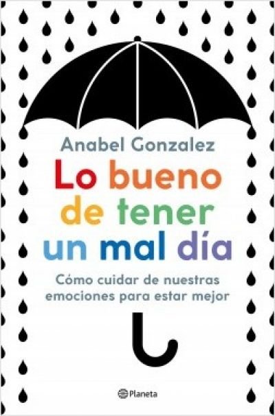 Resumen de Lo Bueno de Tener un Mal Día. Cómo Cuidar de Nuestras Emociones Para Estar Mejor