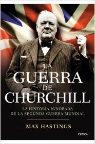 Resumen de La Guerra de Churchill. La Historia Ignorada de la Segunda Guerra Mundial