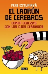 Resumen de El Ladrón de Cerebros. Comer Cerezas con los Ojos Cerrados