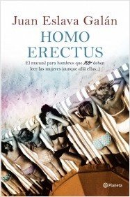 Resumen de Homo Erectus. Manual Para Hombres Que No Deben Leer las Mujeres (Aunque Allá Ellas...)