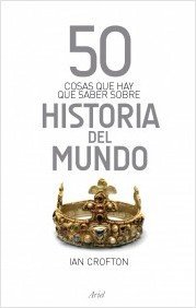 Resumen de 50 Cosas Que Hay Que Saber Sobre Historia del Mundo