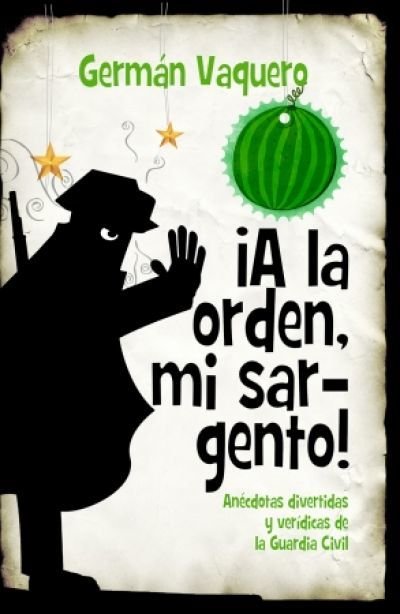 Resumen de ¡A la Orden, Mi Sargento! Anécdotas Divertidas y Verídicas de la Guardia Civil