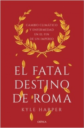 Resumen de El Fatal  Destino de Roma. Cambio Climático y Enfermedad en el Fin de un Imperio