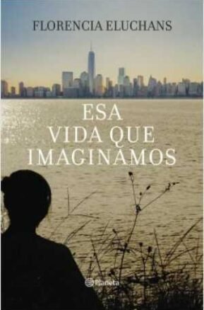 Resumen de Esa Vida Que Imaginamos
