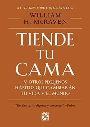 Resumen de Tiende Tu Cama y Otros Pequeños Hábitos Que Cambiarán Tu Vida y el Mundo