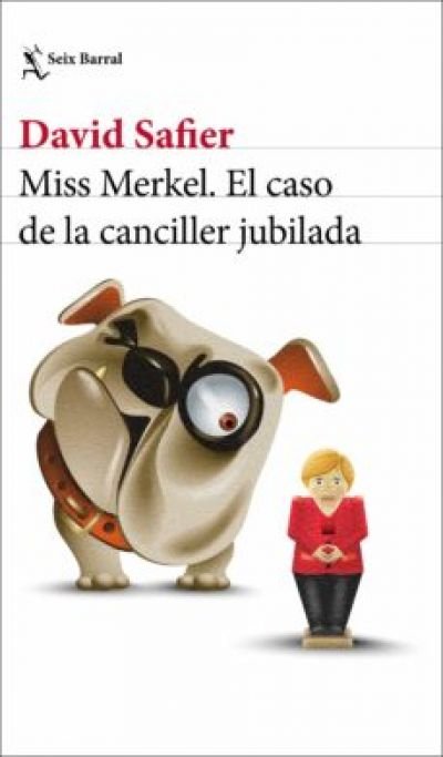 Resumen de Miss Merkel. El Caso de la Canciller Jubilada