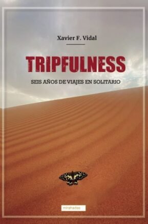 Resumen de Tripfulness. Seis Años de Viajes en Solitario