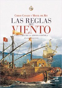 Resumen de Las Reglas del Viento. Cara y Cruz de la Armada Española en el Siglo Xvi