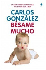 Resumen de Bésame Mucho: la Guía Definitiva Para Criar a Tus Hijos con Amor