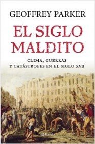 Resumen de El Siglo Maldito. Clima, Guerras y Catástrofes en el Siglo Xvii