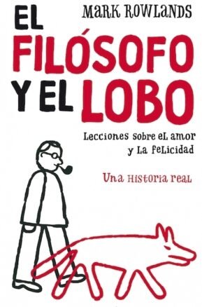 Resumen de El Filósofo y el Lobo. Lecciones Sobre el Amor y la Felicidad. Una Historia Real