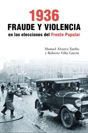 Resumen de 1936. Fraude y Violencia en las Elecciones del Frente Popular