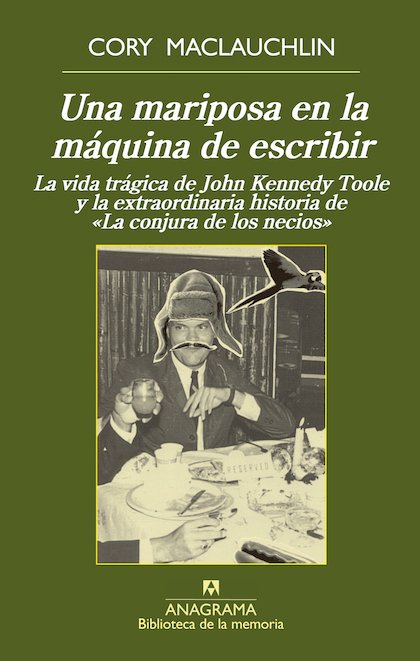 Resumen de Una Mariposa en la Máquina de Escribir. La Vida Trágica de John Kennedy Toole y la Extraordinaria Historia de la Conjura de los Necios