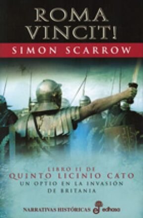 Resumen de Roma Vincit!. Libro Ii de Quinto Licinio Cato. Un Optio en la Invasión de Britania