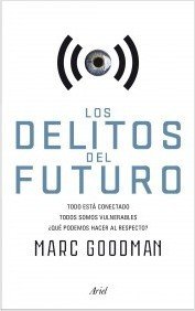 Resumen de Los Delitos del Futuro. Todo Está Conectado, Todos Somos Vulnerables, ¿Qué Podemos Hacer Al Respecto?