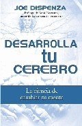 Resumen de Desarrolla Tu Cerebro. La Ciencia de Cambiar Tu Mente