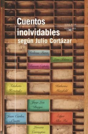 Resumen de Cuentos Inolvidables Según Julio Cortázar