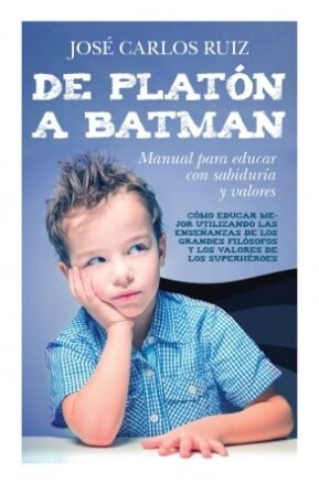 Resumen de De Platón a Batman. Manual Para Educar con Sabiduría y Valores