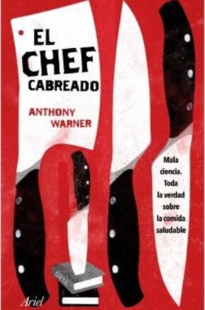 Resumen de El Chef Cabreado. Toda la Verdad Sobre la Comida Saludable