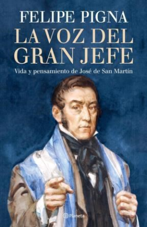 Resumen de La Voz del Gran Jefe. Vida y Pensamiento de José de San Martín