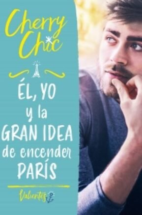 Resumen de Él, Yo y la Gran Idea de Encender París (Valientes)