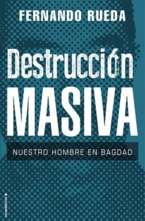 Resumen de Destrucción Masiva. Nuestro Hombre en Bagdad