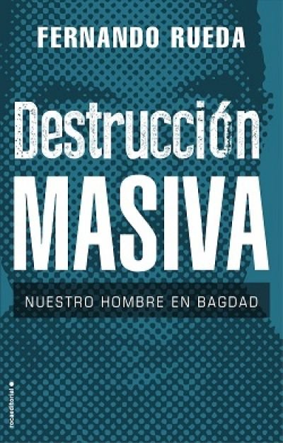 Resumen de Destrucción Masiva. Nuestro Hombre en Bagdad