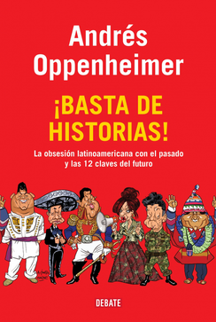 Resumen de ¡Basta de Historias! la Obsesión Latinoamericana con el Pasado, y las Doce Claves del Futuro