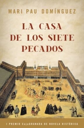 Resumen de La Casa de los Siete Pecados (I Premio Caja Granada de Novela Histórica)