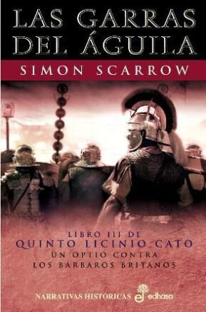 Resumen de Las Garras del Águila. Libro Iii de Quinto Licinio Cato. Un Optio Contra los Bárbaros Britanos