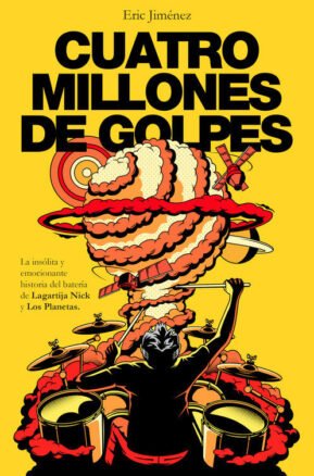 Resumen de Cuatro Millones de Golpes. La Insólita y Emocionante Historia del Batería de Lagartija Nick y los Planetas