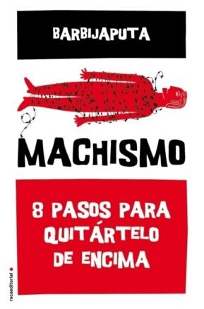 Resumen de Machismo. Ocho (8) Pasos Para Quitártelo de Encima