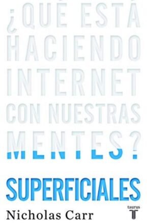Resumen de Superficiales: ¿Qué Está Haciendo Internet con Nuestras Mentes?