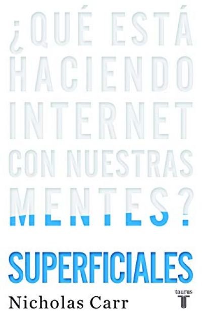 Resumen de Superficiales: ¿Qué Está Haciendo Internet con Nuestras Mentes?