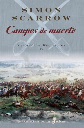 Resumen de Campos de Muerte. Napoleón Vs. Wellington Iv